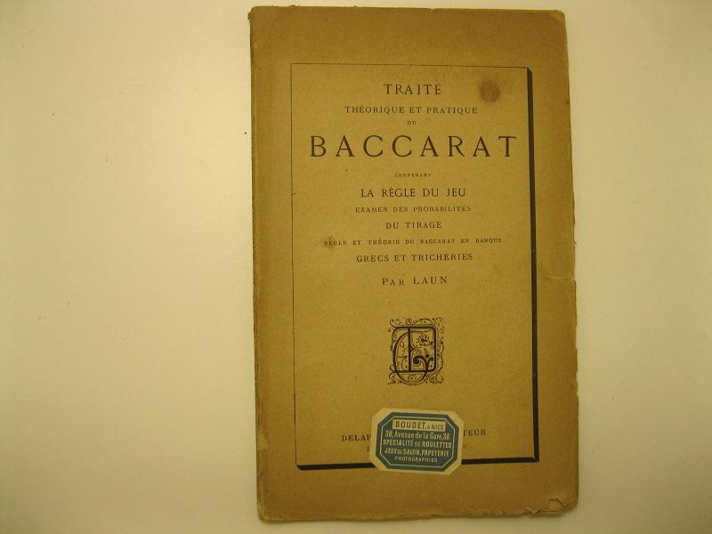 Traité theorique et pratique du Baccarat, contenant la regle du jeu, examen des probabilites du tirage, regle et theorie du Baccarat en banque grecs et tricheries par Laun